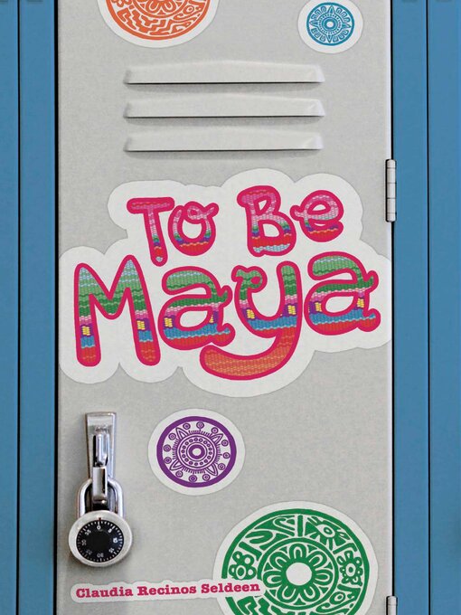 Title details for To Be Maya by Claudia Recinos Seldeen - Available